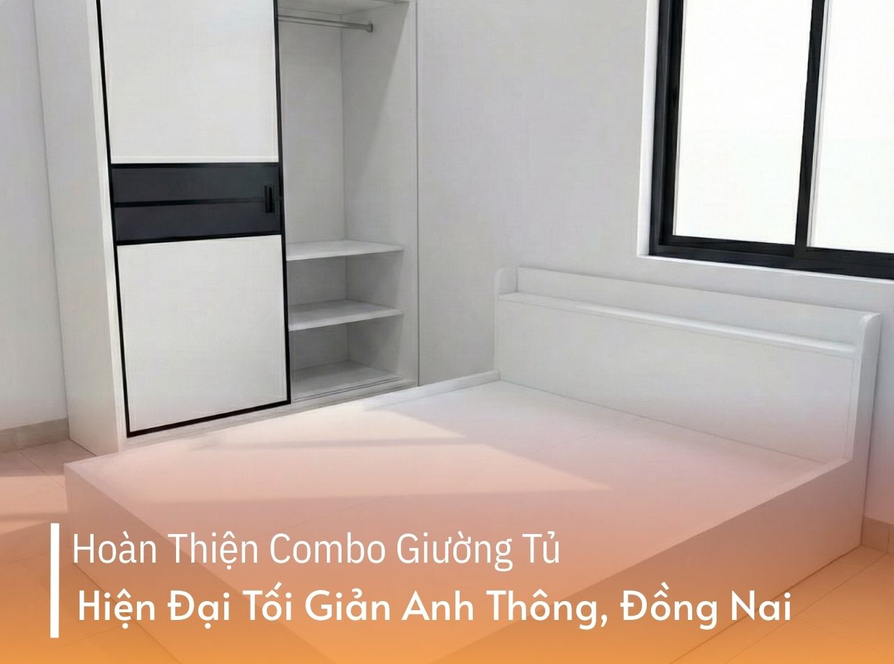 Hoàn Thiện Combo Giường Tủ Hiện Đại Tối Giản Anh Thông, Đồng Nai